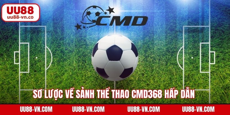 CMD368 - Sảnh Thể Thao Nổi Bật Nhất Tại Nhà Cái UU88 2 Sơ lược về sảnh thể thao CMD368 hấp dẫn trên thị trường