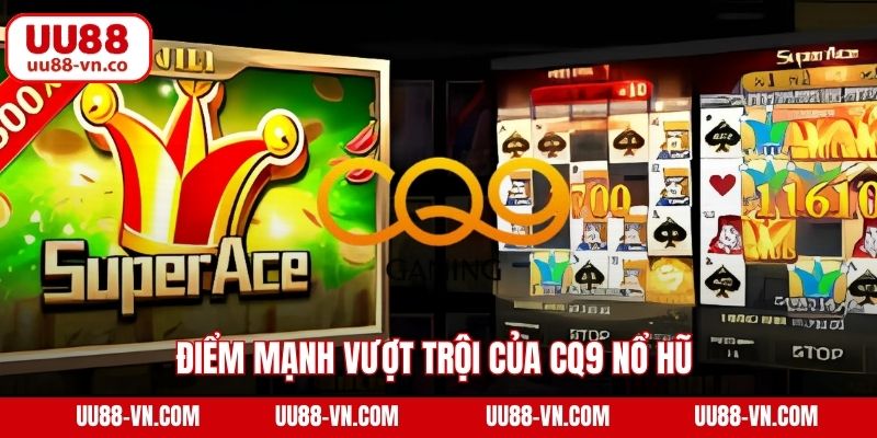 CQ9 Nổ Hũ UU88 – Cơ Hội Bùng Nổ Jackpot, Nhận Thưởng Khủng 3 Điểm mạnh vượt trội của CQ9 nổ hũ