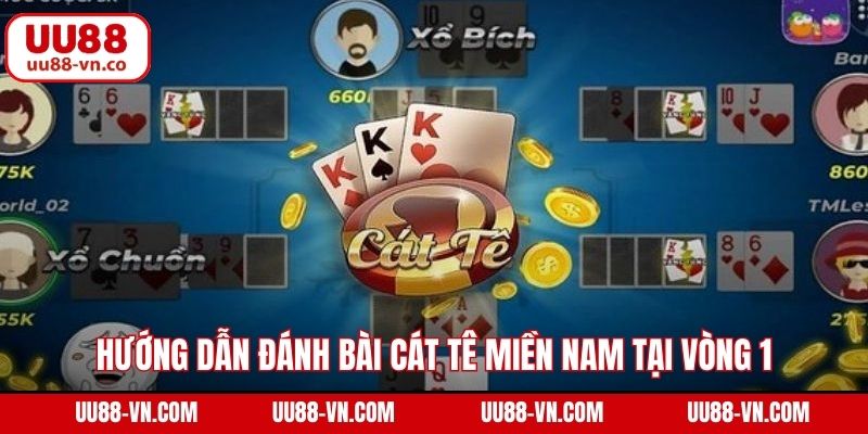 Đánh Bài Cát Tê Miền Nam - Trải Nghiệm Đẳng Cấp Tại UU88 3 Hướng dẫn đánh bài cát tê miền Nam tại vòng 1