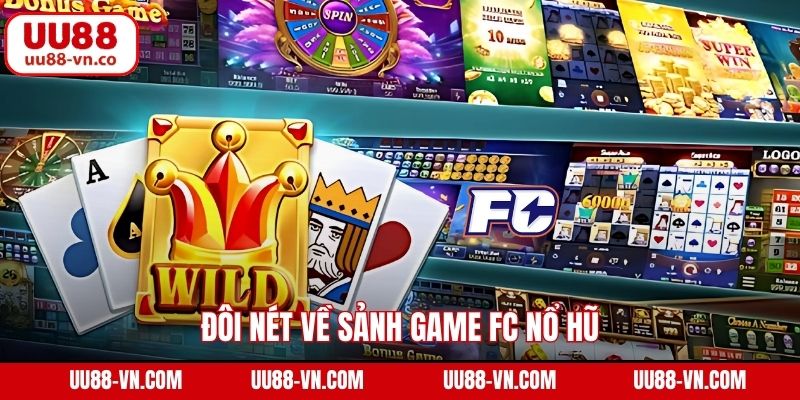FC Nổ Hũ - Khám Phá Sảnh Slot Nổi Bật Tại Nhà Cái UU88 2 Đôi nét về sảnh game FC nổ hũ
