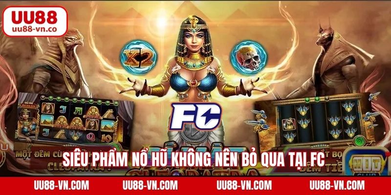 FC Nổ Hũ - Khám Phá Sảnh Slot Nổi Bật Tại Nhà Cái UU88 3 Siêu phẩm nổ hũ không nên bỏ qua tại FC