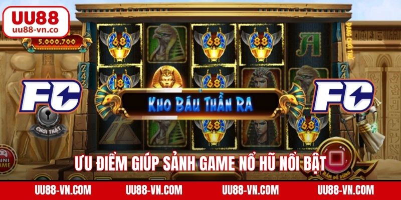 FC Nổ Hũ - Khám Phá Sảnh Slot Nổi Bật Tại Nhà Cái UU88 4 Ưu điểm giúp sảnh game nổ hũ nổi bật