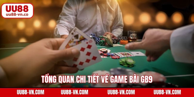 Tổng quan chi tiết về game bài GB9