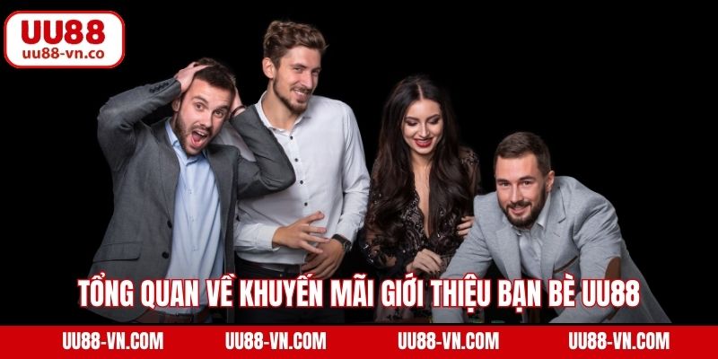 Tổng quan về khuyến mãi giới thiệu bạn bè UU88
