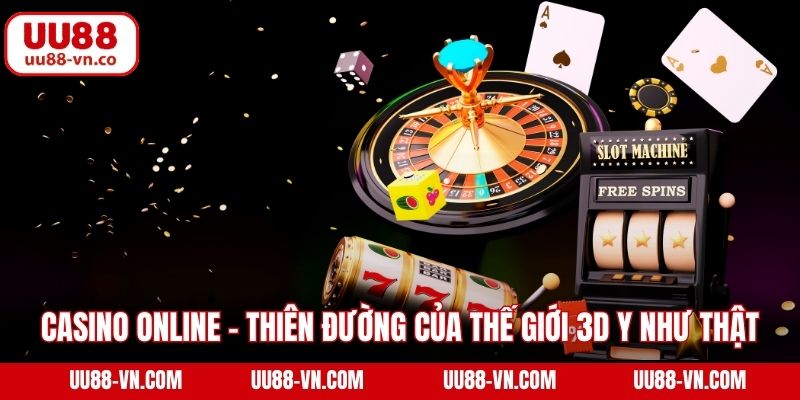 Casino online - Thiên đường của thế giới 3D y như thật