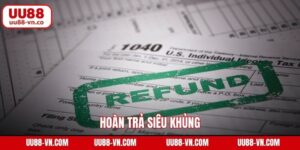 Hoàn Trả Siêu Khủng