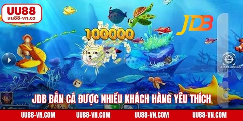 JDB bắn cá được nhiều khách hàng yêu thích