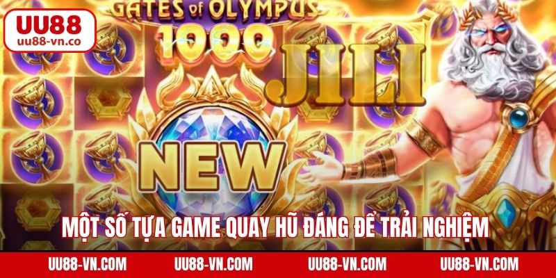 Jili Nổ Hũ UU88 – Cơ Hội Thắng Lớn, Trải Nghiệm Đỉnh Cao 4 Một số tựa game quay hũ đáng để trải nghiệm