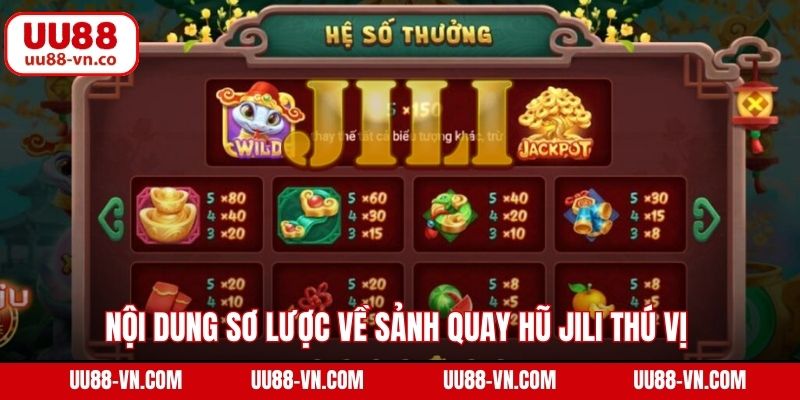 Jili Nổ Hũ UU88 – Cơ Hội Thắng Lớn, Trải Nghiệm Đỉnh Cao 2 Nội dung sơ lược về sảnh quay hũ Jili thú vị