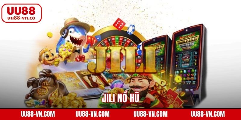 Jili Nổ Hũ UU88 – Cơ Hội Thắng Lớn, Trải Nghiệm Đỉnh Cao 1 Jili Nổ Hũ