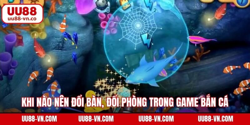 Khi Nào Nên Đổi Bàn, Đổi Phòng Trong Game Bắn Cá Tại UU88 1 Khi Nào Nên Đổi Bàn, Đổi Phòng Trong Game Bắn Cá