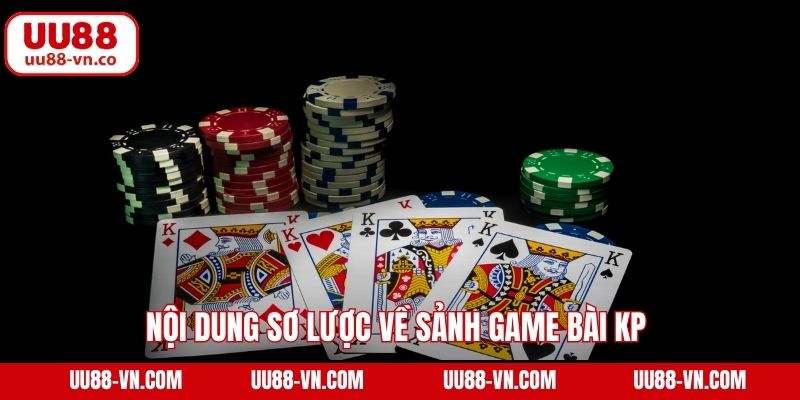 Nội dung sơ lược về sảnh game bài KP 