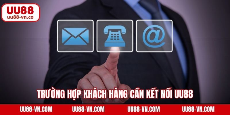 Trường hợp khách hàng cần kết nối UU88