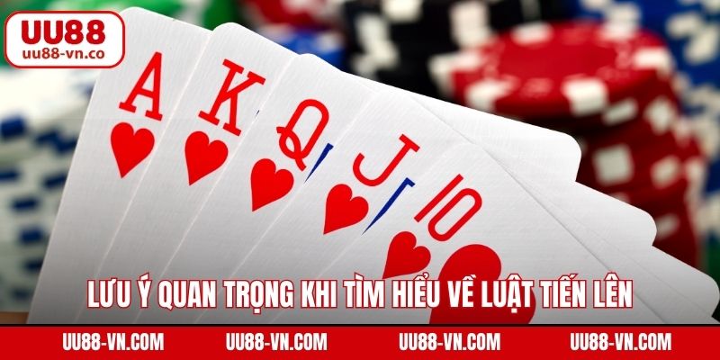 Luật Chơi Tiến Lên - Nắm Vững Quy Tắc Đơn Giản Cùng UU88 4 Lưu ý quan trọng khi tìm hiểu về luật tiến lên