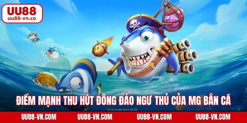 Điểm mạnh thu hút đông đảo ngư thủ của MG bắn cá