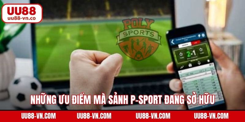 Poly Sport - Trải Nghiệm Cá Độ Thể Thao Đỉnh Cao Tại UU88 3 Những ưu điểm mà sảnh P-sport đang sở hữu