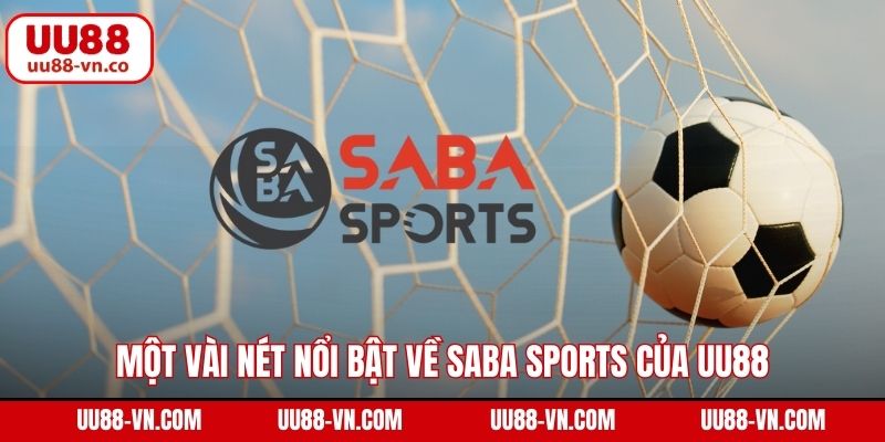Saba Sports - Lựa Chọn Số 1 Cho Người Đam Mê Cá Cược Thể Thao 2 Một vài nét nổi bật về Saba Sports của UU88