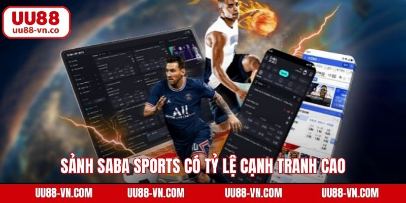 Saba Sports - Lựa Chọn Số 1 Cho Người Đam Mê Cá Cược Thể Thao 3 Sảnh Saba Sports có tỷ lệ cạnh tranh cao