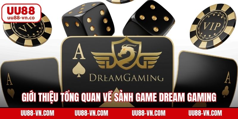 Sảnh Dreamgaming UU88 - Casino Trực Tuyến Đẳng Cấp Số 1 2 Giới thiệu tổng quan về sảnh game Dream Gaming