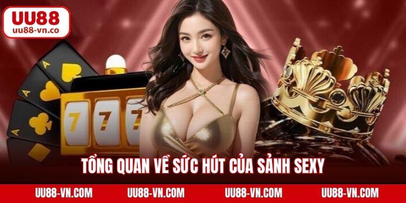 Sảnh Sexy Casino - Khám Phá Thiên Đường Cá Cược Cùng UU88 2 Tổng quan về sức hút của sảnh Sexy