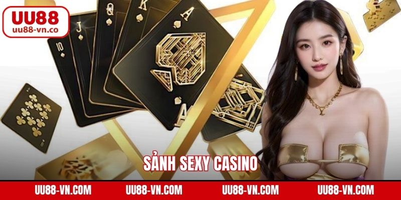 Sảnh Sexy Casino - Khám Phá Thiên Đường Cá Cược Cùng UU88 1 Sảnh Sexy Casino