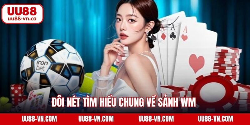 Sảnh WM – Không Gian Giải Trí Trực Tuyến Hấp Dẫn UU88 2 Đôi nét tìm hiểu chung về sảnh WM