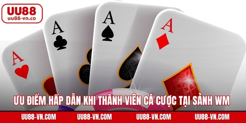 Sảnh WM – Không Gian Giải Trí Trực Tuyến Hấp Dẫn UU88 3 Ưu điểm hấp dẫn khi thành viên cá cược tại sảnh WM