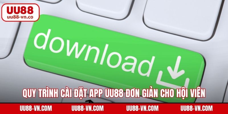 Quy trình cài đặt app UU88 đơn giản cho hội viên