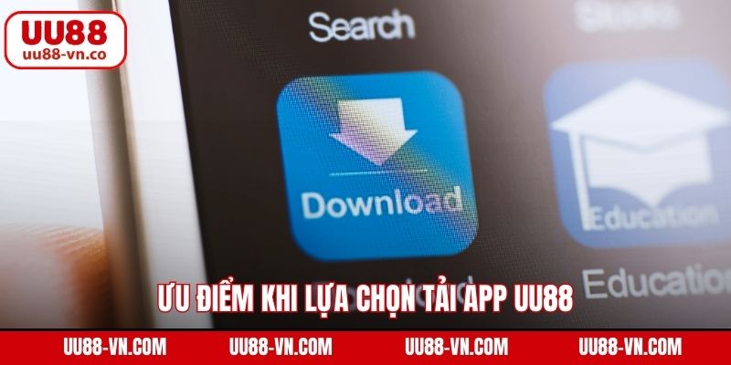 Ưu điểm khi lựa chọn tải app UU88