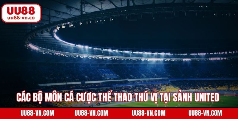 UNITED Gaming - Sảnh Cá Cược Thể Thao Đỉnh Cao Trên UU88 3 Các điểm vượt trội có sảnh UNITED Gaming UU88