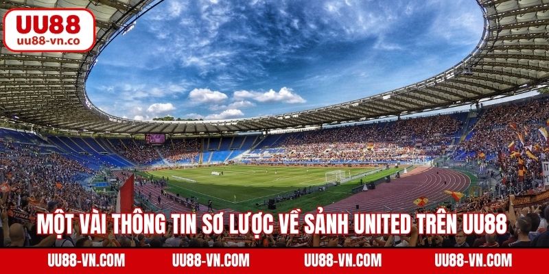 UNITED Gaming - Sảnh Cá Cược Thể Thao Đỉnh Cao Trên UU88 2 Một vài thông tin sơ lược về sảnh UNITED trên UU88