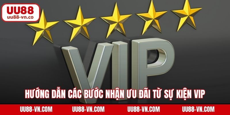 Hướng dẫn các bước nhận ưu đãi từ sự kiện Vip độc quyền